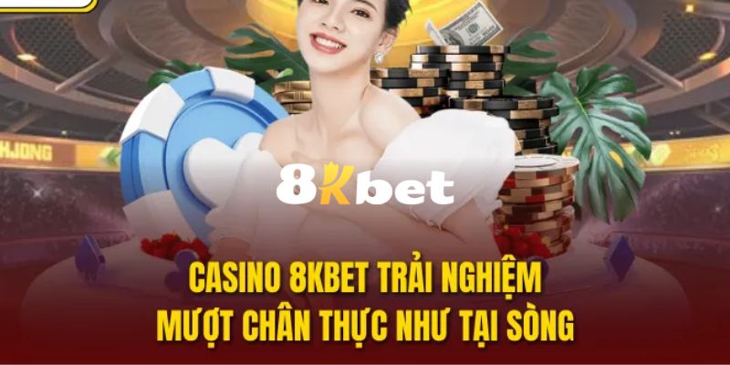 8KBET - Website Đăng Ký, Đăng Nhập 8KBET.COM Uy Tín 2026 13 Casino trực tuyến là sảnh chơi đẳng cấp và đáng trải nghiệm nhất tại 8KBET