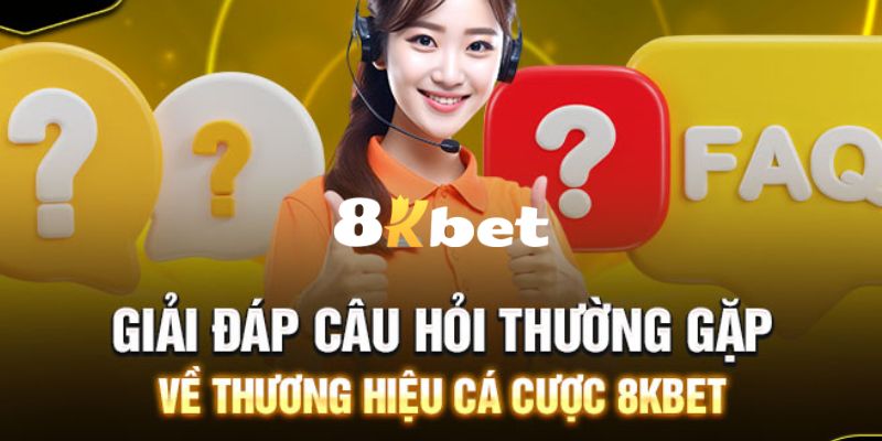 8KBET - Website Đăng Ký, Đăng Nhập 8KBET.COM Uy Tín 2026 21 FAQ – Câu hỏi thường gặp liên quan đến 8KBET